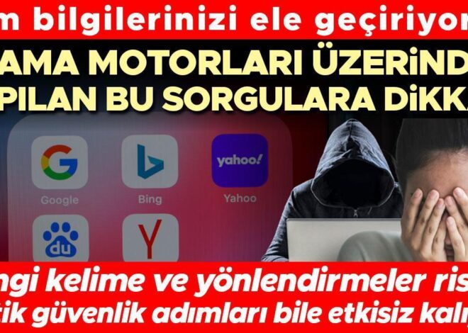 Arama motorları üzerinden yapılan bu sorgulara dikkat! Tüm bilgilerinizi ele geçiriyorlar | Hangi kelime ve yönlendirmeler riskli?