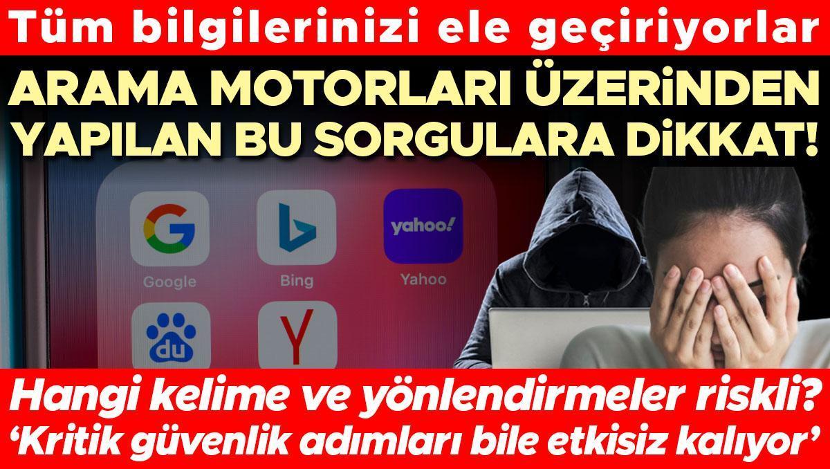 Arama motorları üzerinden yapılan bu sorgulara dikkat! Tüm bilgilerinizi ele geçiriyorlar | Hangi kelime ve yönlendirmeler riskli?